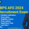 IBPS AFO 2024 Detailed notification, Exam dates, Eligibility, Exam pattern, PDF